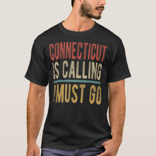Connecticut ruft an, ich muss nach Connecticut T-Shirt