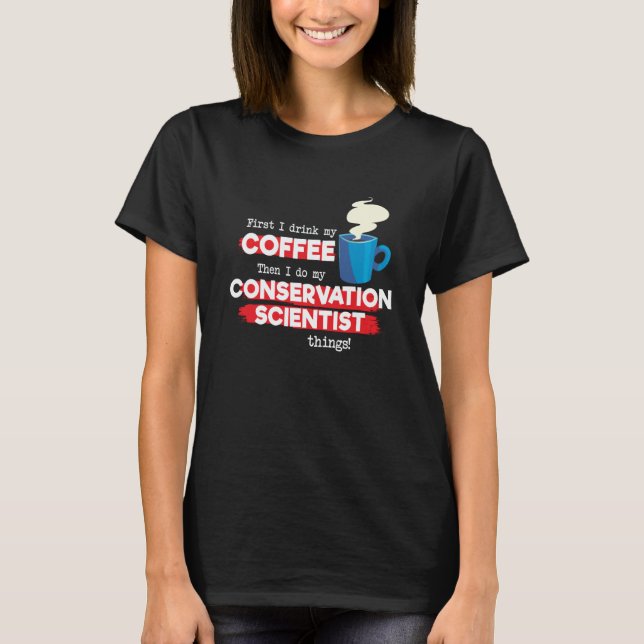 Conservation Scientist and Coffee  Appreciation T-Shirt (Vorderseite)