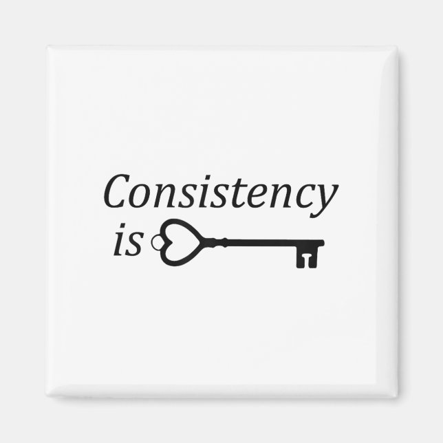 Consistency Is Key Motivational Gift  Magnet (Vorne)