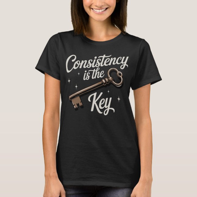 Consistency Is The Key Motivational T-Shirt (Vorderseite)