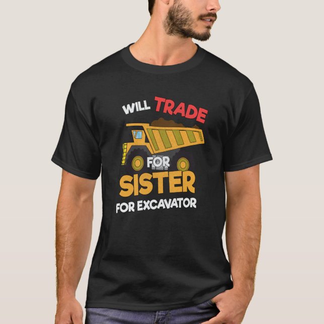 Construction Vehicles Will Trade Sister For Excava T-Shirt (Vorderseite)