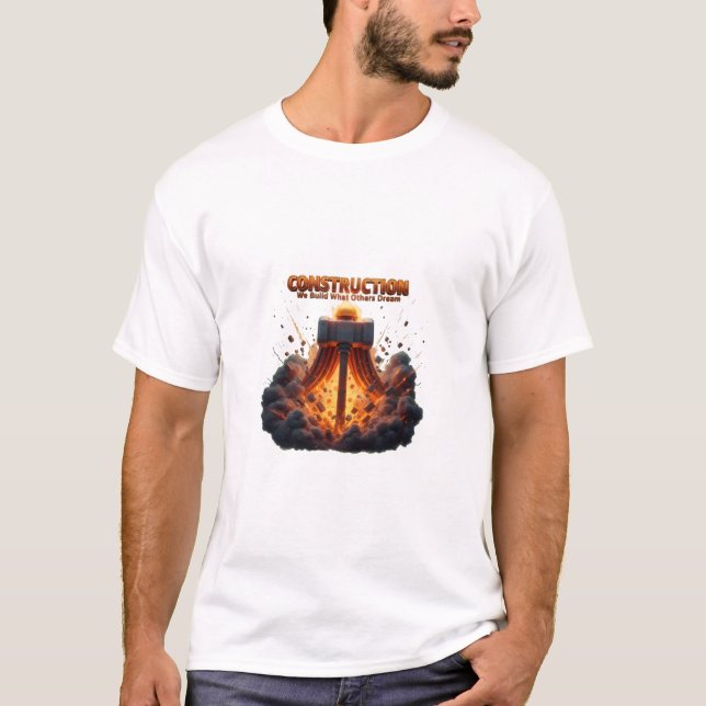 Construction We Build What Other Dream Epic Hammer T-Shirt (Vorderseite)
