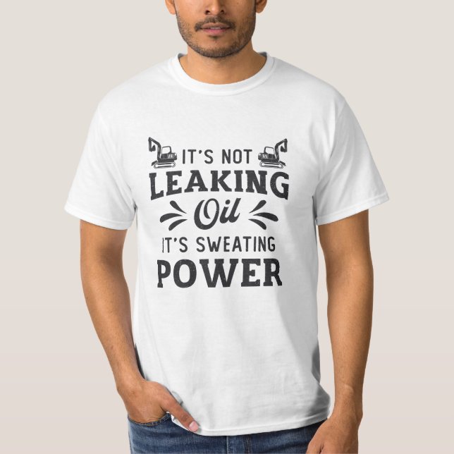Construction Worker Excavator It's Not Leaking Oil T-Shirt (Vorderseite)