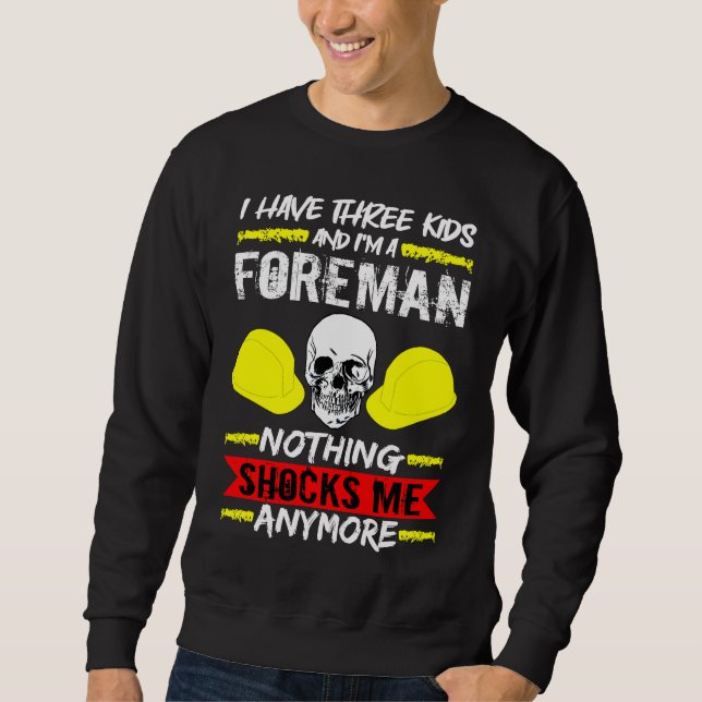 Construction Worker I Have Three Kids And I'm A Fo Sweatshirt (Vorderseite)