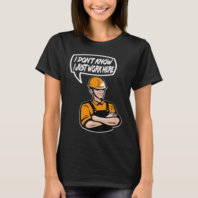 Construction Worker Quote I dont know Just work he T-Shirt (Vorderseite)