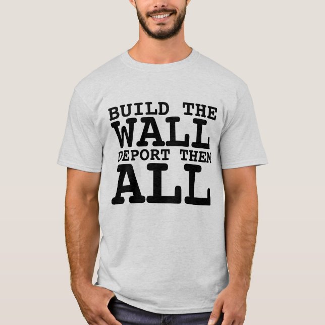 CONSTRUIRE LE MUR, DÉPORTER TOUS, T-SHIRTS TRUMP (Devant)