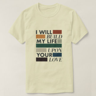 "Construisez ma vie sur votre amour" T-shirt chrét