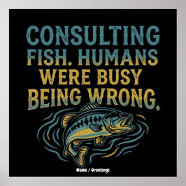 Consulting Fish Humans Were Busy Being Wrong Funny Poster