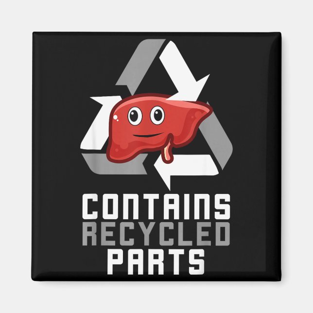 Contains Recycled Parts Liver Transplant Survivor  Magnet (Vorne)