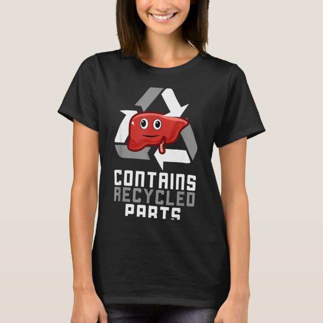 Contains Recycled Parts Liver Transplant Survivor  T-Shirt (Vorderseite)