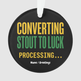 Converting Stout to Luck Processing Funny  Ornament