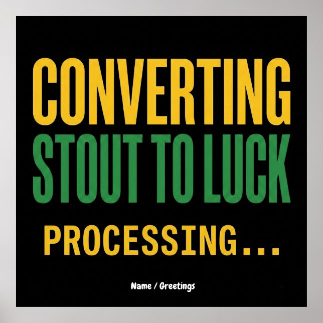 Converting Stout to Luck Processing Funny  Poster (Vorne)