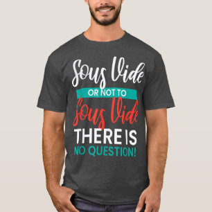 Cook I Sous Vide I Kochen Küche Koch Hobby Koch T-Shirt