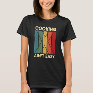 Cooking Ain't Easy Hobby Spaß Pastime Koch Sprichw T-Shirt