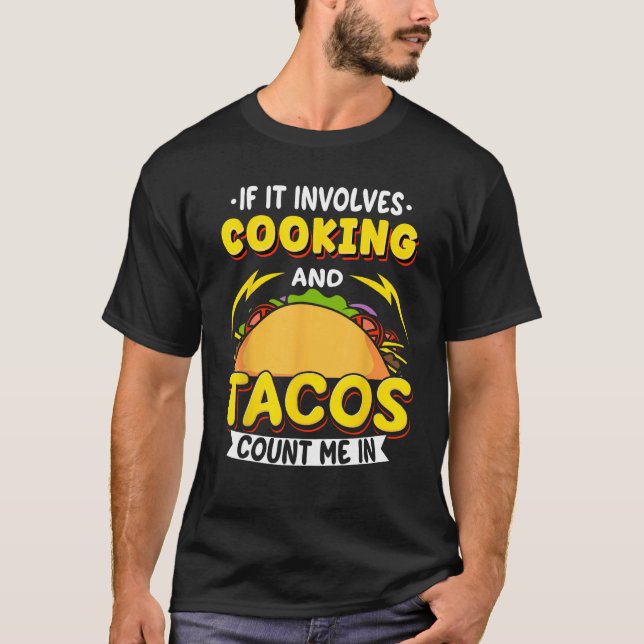 Cooking If It Involves Cooking And Tacos Count Me  T-Shirt (Vorderseite)