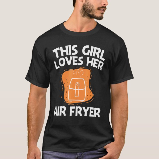 Cool Air Fryer For Girls Kids Cooking Gadget Cook  T-Shirt (Vorderseite)