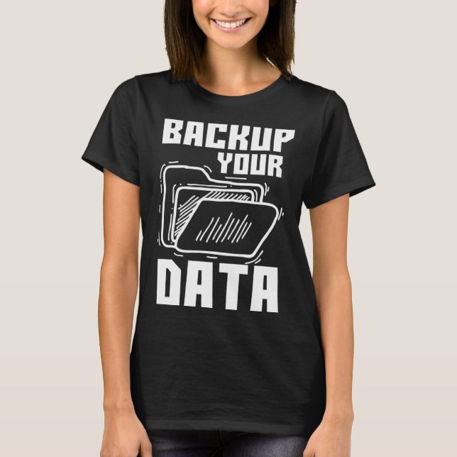 Cool Backup Your Data Programming Technology T-Shirt (Vorderseite)