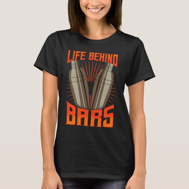 Cool Bartender  For Men Women  Life Behind Bars T-Shirt (Vorderseite)