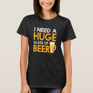 Cool brauchen ein riesiges Glas Bier-Bar T-Shirt