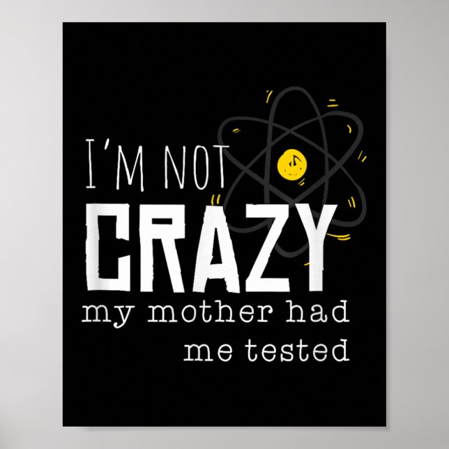 Cool Chemistry Geek Quote Jokes I'm Not Crazy My M Poster (Vorne)