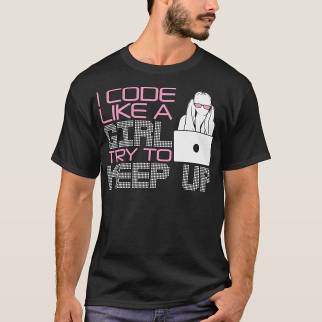 Cool Girl Coder Geschenk Funny I Code Wie ein Mädc T-Shirt (Vorderseite)