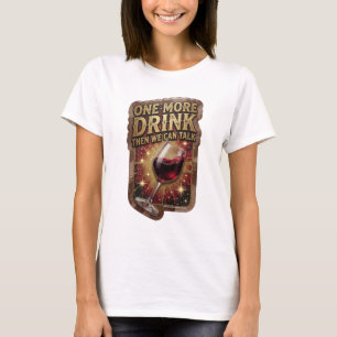 Cool Gold EINE LETZTE UND DANN KÖNNEN WIR REDEN T-Shirt