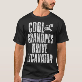 Cool Grandpas Drive Excavator      T-Shirt