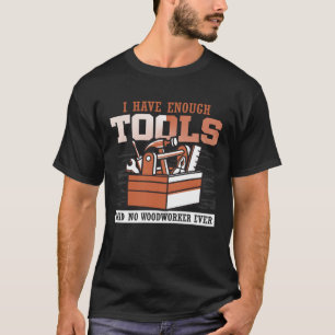 Cool habe ich genug Werkzeuge gesagt, kein Holzarb T-Shirt