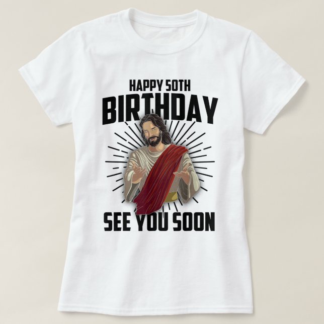 Cool Happy 50th Birthday Gift Funny Jesus See You  T-Shirt (Design vorne)