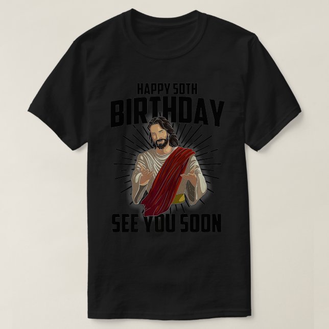 Cool Happy 50th Birthday Gift Funny Jesus See You  T-Shirt (Design vorne)