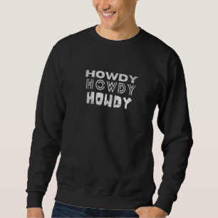 Cool Howdy Howdy Howdy Rodeo Cowgirl Reiten Sweatshirt