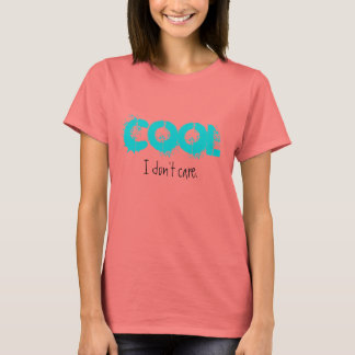 COOL, I don't care. T-Shirt