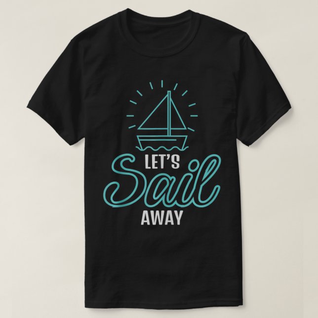Cool Let's Sail Away Segelboot Eigentümer Advent T-Shirt (Design vorne)