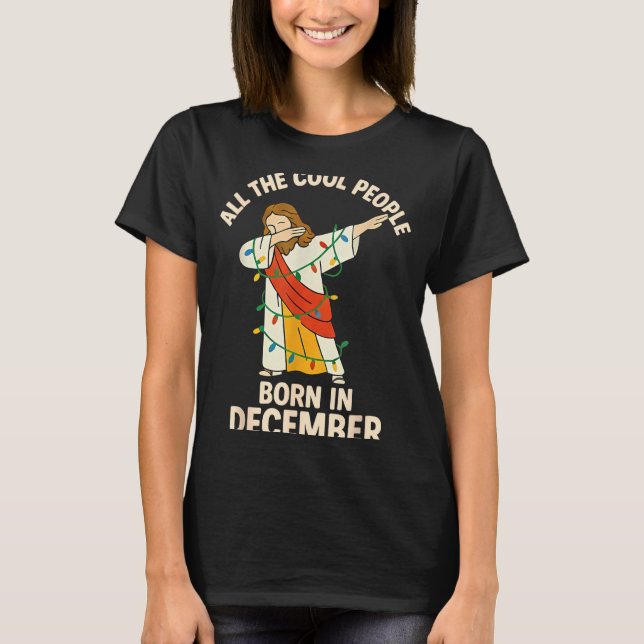 Cool People Are Born In December Christian Christm T-Shirt (Vorderseite)