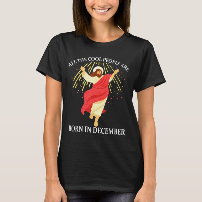 Cool People Are Born In December Christian Funny J T-Shirt (Vorderseite)