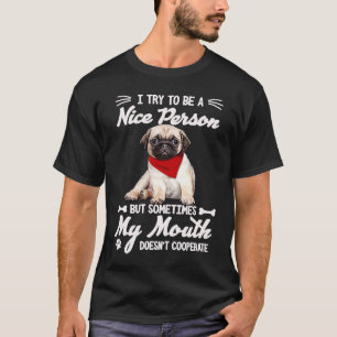 Cool Pug Ich versuche ein netter Mensch zu sein, a T-Shirt