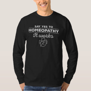 Cool Sag Ja Zur Homöopathie Sie Wirkt Homöopathie T-Shirt