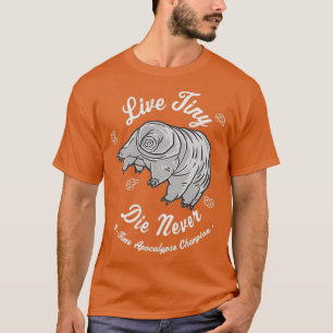 Cool Science s Water Bear Tardigrade Live Tiny Die T-Shirt