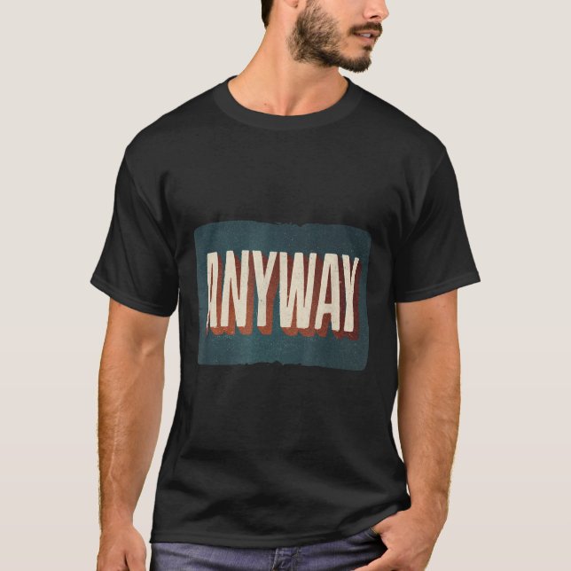 Cool Statement Costume With Anyway For Man And Wom T-Shirt (Vorderseite)