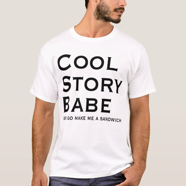 Cool Story Babe jetzt gehen Machen Sie mir ein San T-Shirt (Vorderseite)
