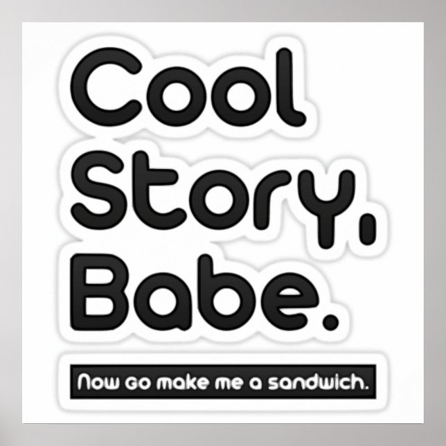 Cool Story Babe, jetzt mach mich zu einem Sandwich Poster (Vorne)