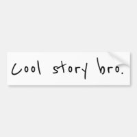 "Cool story bro"
