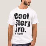 Cool Story Bro. Erzähl es wieder im Shirt<br><div class="desc">Cool Story Bro. Erzähl es wieder im Shirt</div>
