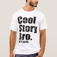 Cool Story Bro. Erzähl es wieder im Shirt