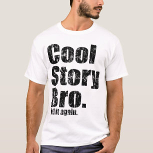 Cool Story Bro. Erzähl es wieder im Shirt