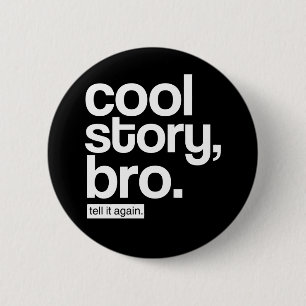 Cool Story, Bro. Sag es noch einmal.Knopf Button