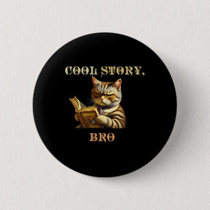 Cool Story Bro Sarcastic Cat Funny Men Women Kind Button