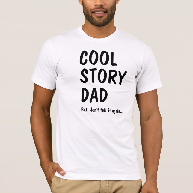 Cool Story Dad, don't tell it again T-Shirt (Vorderseite)