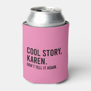 Cool Story Karen Don't tell It Again Funny Dosenkühler