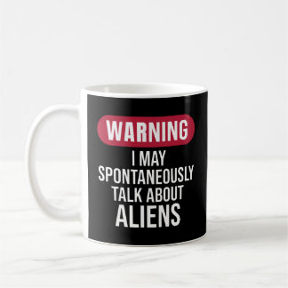 Cool Warning I May Spontaneously Talk About Aliens Kaffeetasse